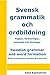 Swedish grammar and word formation – Svensk grammatik och ordbildning: Rules, explanations, examples and exercises – Regler, förklaringar, exempel och övningar (Swedish Edition)