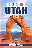 Hiking in Utah 2026: Best Trails in Zion, Bryce, Arches & Canyonlands, Hidden Hikes, Seasonal Planning, Safety Tips & Crowd-Free Routes