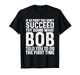 Funny Bob If at First You Don't Succeed Father's Day Dad Bob T-Shirt