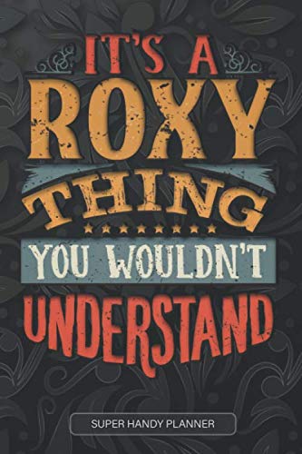 It's A Roxy Thing You Wouldn't Understand: Roxy Name Planner With Notebook Journal Calendar Personal Goals Password Manager & Much More, Perfect Gift For Roxy