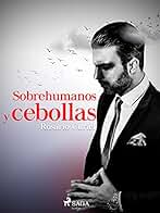 Sobrehumanos y cebollas