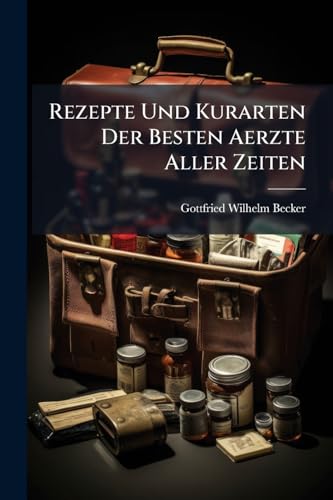 Rezepte Und Kurarten Der Besten Aerzte Aller Zeiten: Theil. Lokalentzündungen. Ausschläge (German Edition)
