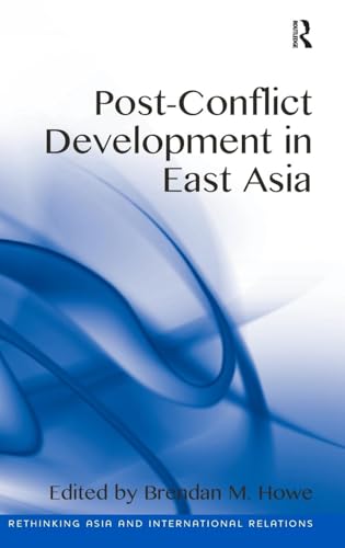 Post-Conflict Development in East Asia. Edited by Brendan M. Howe
