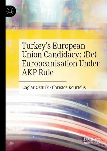 Turkey’s European Union Candidacy: (De)Europeanisation Under AKP Rule