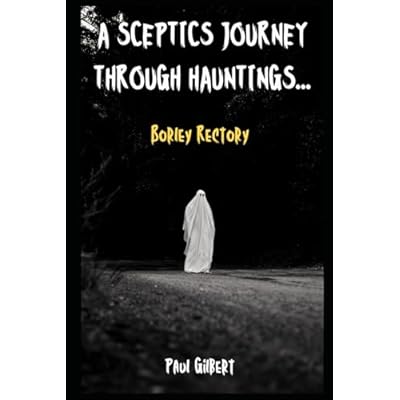 A Sceptics Journey through Hauntings...Borley Rectory