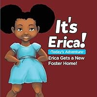 It's Erica!: Erica gets a new foster home. 0986355933 Book Cover