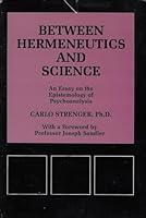 Between Hermeneutics and Science: An Essay on the Epistemology of Psychoanalysis (Psychological Issues) 0823604977 Book Cover