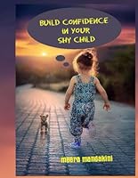 Build Confidence in Your Shy Child: Best techniques to build confidence, remove shyness and low confidence in shy kids for new parents, guardians and teachers, child Motivation B09C1FRGMB Book Cover