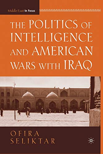 The Politics of Intelligence and American Wars with Iraq (Middle East in Focus)