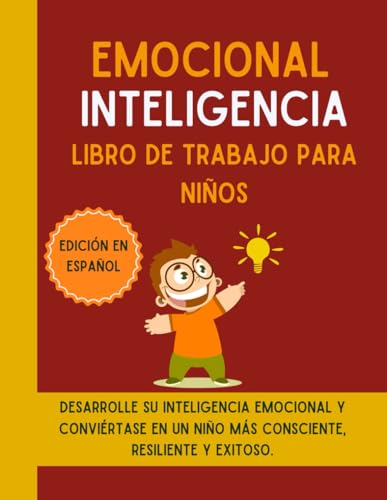 Emocional Inteligencia Libro De Trabajo Para Niños (Edición En Español): Desarrolle Su Inteligencia Emocional Y Conviértase En Un Niño Más Consciente,