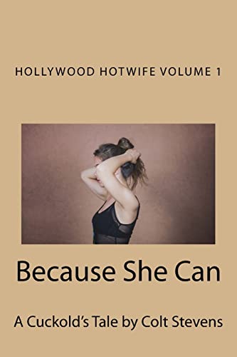 Because She Can: A Cuckold's Tale (Hollywood Hotwife)