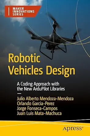 Robotic Vehicles Design: A Coding Approach with the New ArduPilot Libraries-Wow! eBook
