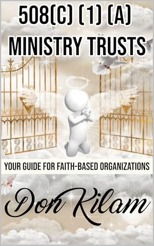 508(C) (1) (A) MINISTRY TRUSTS: YOUR GUIDE FOR FAITH-BASED ORGANIZATIONS