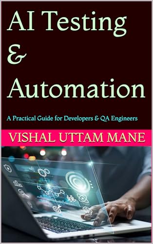 AI Testing & Automation: A Practical Guide for Developers & QA Engineers (The AI Transformation Series)