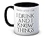 That's What I Do I Drink and I Know Things - Tazza da caffè o tè di alta qualità