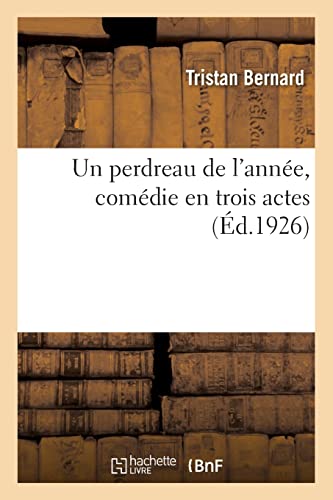 Un perdreau de l'année, comédie en trois actes (French Edition)
