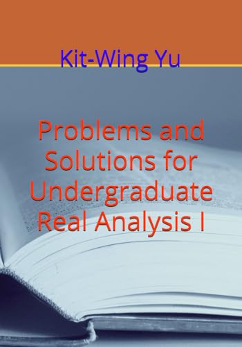 Problems And Solutions For Undergraduate Real Analysis I