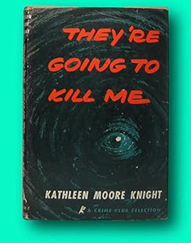 Kathleen Moore KNIGHT / They're Going to Kill Me 1st Edition 1955
