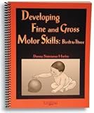 Developing Fine And Gross Motor Skills: Birth To Three