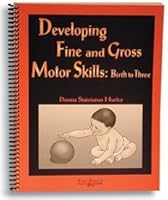 Developing Fine And Gross Motor Skills: Birth To Three 0890799431 Book Cover