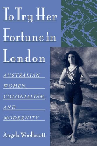 To Try Her Fortune in London: Australian Women, Colonialism, and Modernity