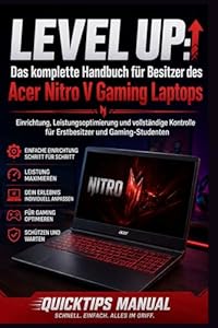 LEVEL UP Das vollständige Benutzerhandbuch für den Acer Nitro V Gaming-Laptop: Einrichtung, Leistungsoptimierung und vollständige Beherrschung für Erstbesitzer und Studenten-Gamer