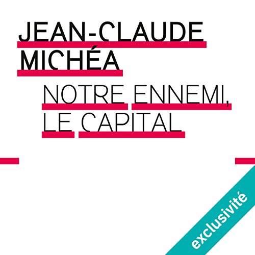 Notre ennemi le capital par Jean-Claude Michéa | Livre Audio Gratuit episode artwork
