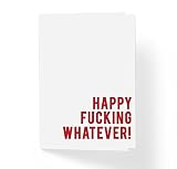 Naughty Adult Humor Funny Birthday or Holiday Card - Happy Fuk!ng Whatever - Humorous Any Occasoin S