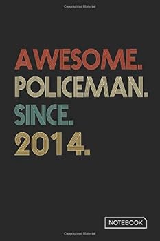 Awesome Policeman since 2014 Notebook : Blank Lined 6 X 9 Keepsake Birthday Journal Write Memories Now. Read Them Later and Treasure Forever Memory Book - a Thoughtful Gift for Policeman Graduation or