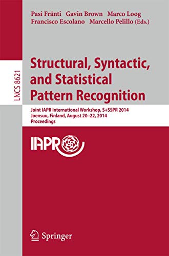 Structural, Syntactic, and Statistical Pattern Recognition: Joint Iapr International Workshop, S+sspr 2014, Joensuu, Finland, August 20-22, 2014, ... Vision, Pattern Recognition, and Graphics) view 2