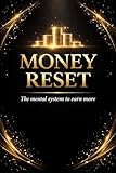  Money Reset : Le Système pour Reprogrammer Votre Esprit et Multiplier Vos Revenus
