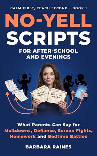 No-Yell Scripts for After-School and Evenings (Calm First, Teach Second Book 1)