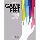 Game Feel: A Game Designer's Guide to Virtual Sensation (Morgan Kaufmann Game Design Books)