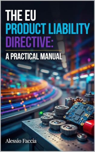 The EU Product Liability Directive: A Practical Manual: Software, AI and Defective Product Claims under Directive (EU) 2024/2853 (EU REGULATIONS IN PRACTICE)