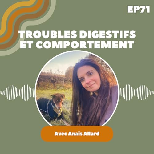 EP71 : Ana&iuml;s Allard - Troubles digestifs et comportement, et si ton chien avait mal au ventre ? copertina