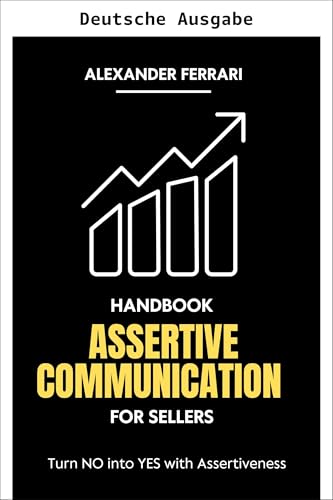Handbuch der selbstsicheren Kommunikation für Verkäufer (Erfolgreich kommunizieren: Selbstsichere Strategien für alle) (German Edition)