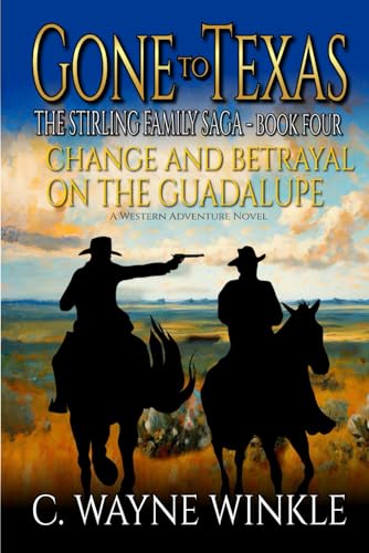 Change and Betrayal On The Guadalupe: A Western Adventure Novel (The Stirling Family Saga)