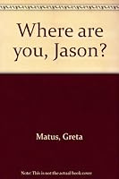Where are you, Jason? 0688415849 Book Cover