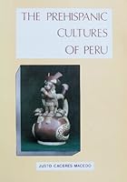 The prehispanic cultures of Peru: Guide for the exhibitions in Peruvian archaeology museums B0006ER4VI Book Cover