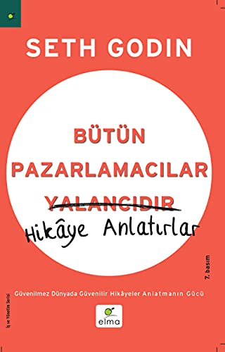 Bütün pazarlamacilar yalancidir : güvenilmez dünyada güvenilir hikayeler anlatmanin gücü