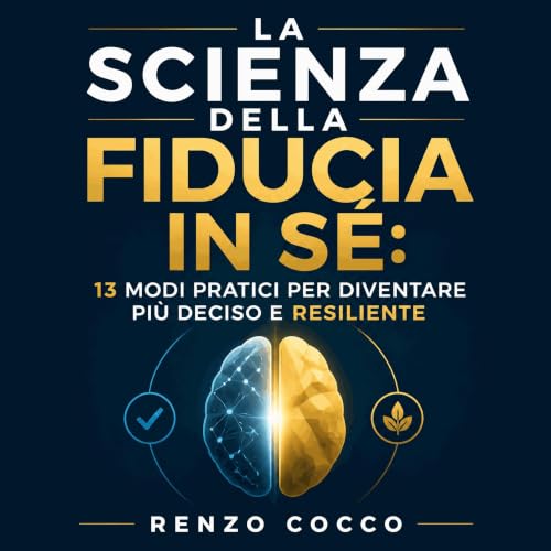 La scienza della fiducia in s&eacute;: 13 modi pratici per diventare pi&ugrave; deciso e resiliente Titelbild