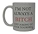 Best Funny Coffee Mug Not Always a Bitch Novelty Cup Joke Great Gag Gift Idea For Men Women Office Work Adult Humor Employee Boss Coworkers (Bitch)