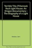 Terrible Tilly (Tillamook Rock Light House: An Oregon Documentary : The Biography of a Light House