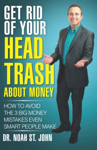 Get Rid of Your Head Trash About Money: How to Avoid the 3 Massive Money Mistakes Even Smart People Make