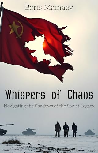 Whispers of Chaos: Navigating the Shadows of the Soviet Legacy (The Resilient Peaks)
