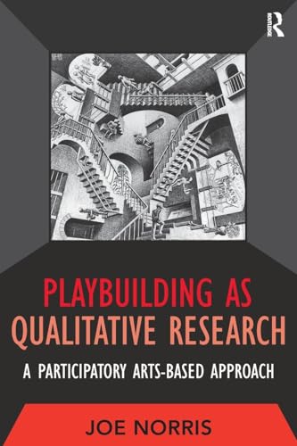 Playbuilding as Qualitative Research: A Participatory Arts-Based Approach (Developing Qualitative Inquiry)