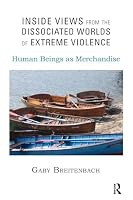 Inside Views from the Dissociated Worlds of Extreme Violence: Human Beings as Merchandise 1782202455 Book Cover