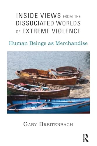 Inside Views from the Dissociated Worlds of Extreme Violence: Human Beings as Merchandise