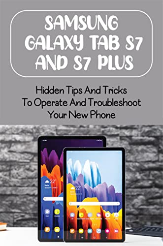 Samsung Galaxy Tab S7 And S7 Plus: Hidden Tips And Tricks To Operate And Troubleshoot Your New Phone