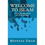 Welcome to Islam: A Step-by-Step Guide for New Muslims